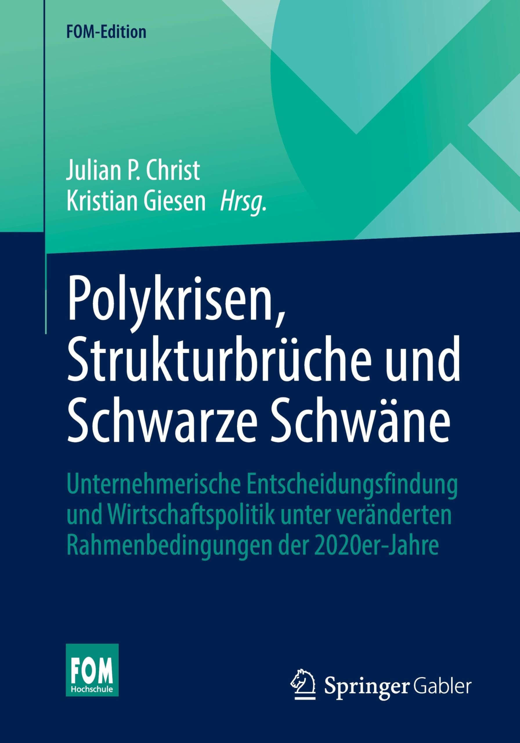Polykrisen, Strukturbrüche und Schwarze Schwäne: Unternehmerische Entscheidungsfindung und Wirtschaftspolitik unter veränderten Rahmenbedingungen der 2020er-Jahre (FOM-Edition)