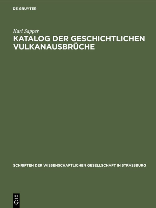 Katalog der geschichtlichen Vulkanausbrüche (Schriften der Wissenschaftlichen Gesellschaft in Straßburg, 27, Band 27)