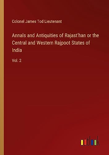Annals and Antiquities of Rajast'han or the Central and Western Rajpoot States of India: Vol. 2