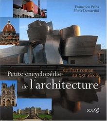 Petite encyclopédie de l'architecture : de l'art roman au XXIe siècle