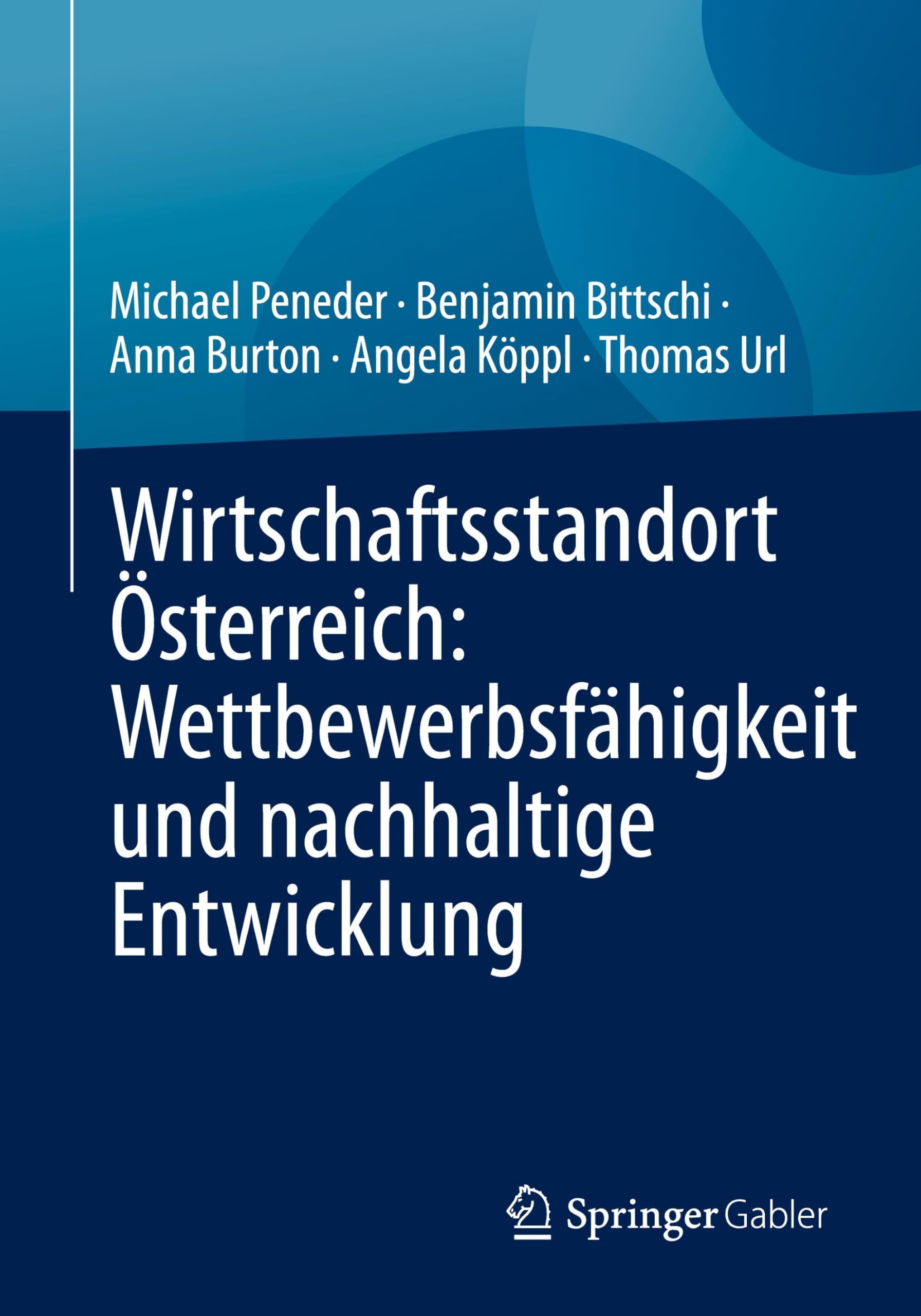 Wirtschaftsstandort Österreich: Wettbewerbsfähigkeit und nachhaltige Entwicklung: Wettbewerbsfähigkeit Und Nachhaltige Entwicklung