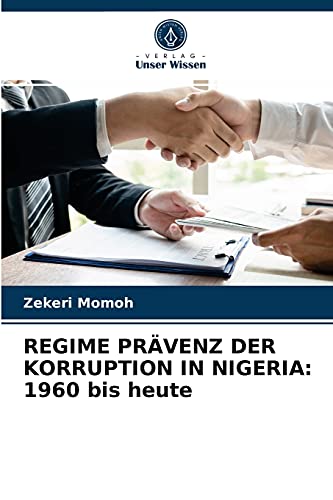 REGIME PRÄVENZ DER KORRUPTION IN NIGERIA: 1960 bis heute