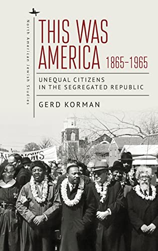 This Was America, 1865-1965: Unequal Citizens in the Segregated Republic (North American Jewish Studies)