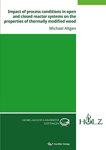 Impact of process conditions in open and closed reactor systems on the properties of thermally modified wood
