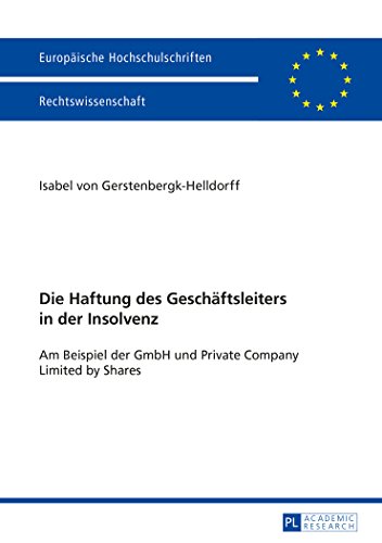 Die Haftung des Geschäftsleiters in der Insolvenz: Am Beispiel der GmbH und Private Company Limited by Shares (Europäische Hochschulschriften / ... / Publications Universitaires Européennes)