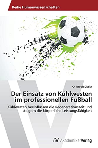 Der Einsatz von Kühlwesten im professionellen Fußball: Kühlwesten beeinflussen die Regenerationszeit und steigern die körperliche Leistungsfähigkeit