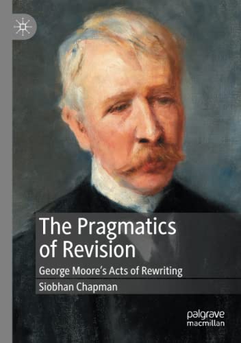 The Pragmatics of Revision: George Moore’s Acts of Rewriting