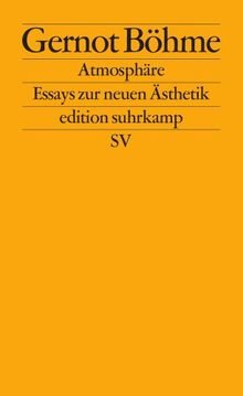 Atmosphäre: Essays zur neuen Ästhetik (edition suhrkamp)