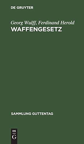 Waffengesetz: Vom 7. April 1913 (Sammlung Guttentag, 52, Band 52)