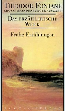 Frühe Erzählungen: Das erzählerische Werk, Band 18. Große Brandenburger Ausgabe (Fontane GBA Das erzählerische Werk, Band 18)