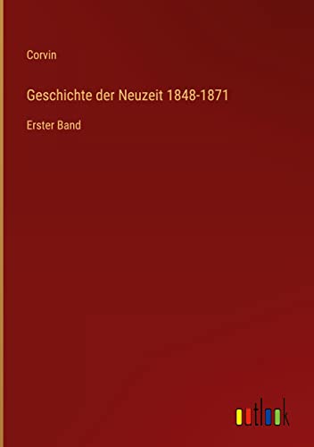 Geschichte der Neuzeit 1848-1871: Erster Band