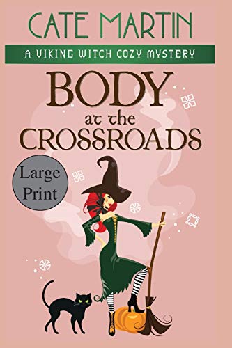 Body at the Crossroads: A Viking Witch Cozy Mystery (The Viking Witch Cozy Mysteries, Band 1)