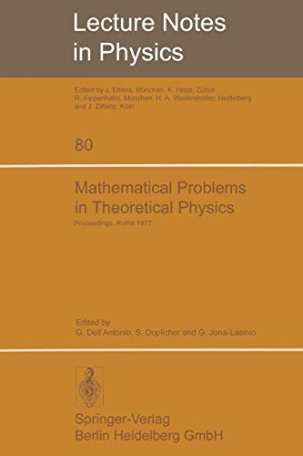 Mathematical Problems in Theoretical Physics: International Conference Held In Rome, June 6 - 15, 1977 (Lecture Notes In Physics) (Lecture Notes in Physics, 80, Band 80)