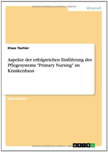 Aspekte der erfolgreichen Einführung des Pflegesystems Primary Nursing im Krankenhaus