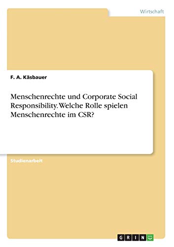 Menschenrechte und Corporate Social Responsibility. Welche Rolle spielen Menschenrechte im CSR?