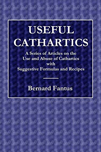 Useful Cathartics - A Series of Article on the Use and Abuses of Cathartics with Suggestive Formulas and Recipes