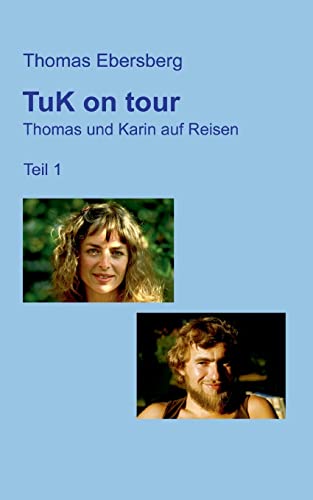 TuK on tour: Thomas und Karin auf Reisen, Teil 1