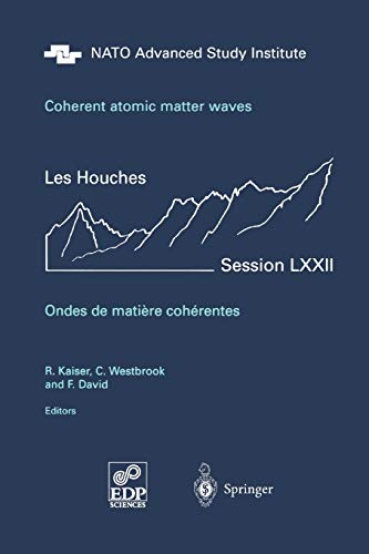 Coherent Atomic Matter Waves - Ondes de Matiere Coherentes: 27 July - 27 August 1999 (Les Houches - Ecole de Physique des Houches - UJF & INPG - ... d'Ete de Physique Theorique, 72, Band 72)