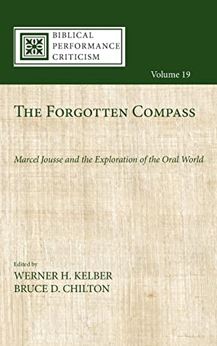 The Forgotten Compass: Marcel Jousse and the Exploration of the Oral World (Biblical Performance Criticism, Band 19)