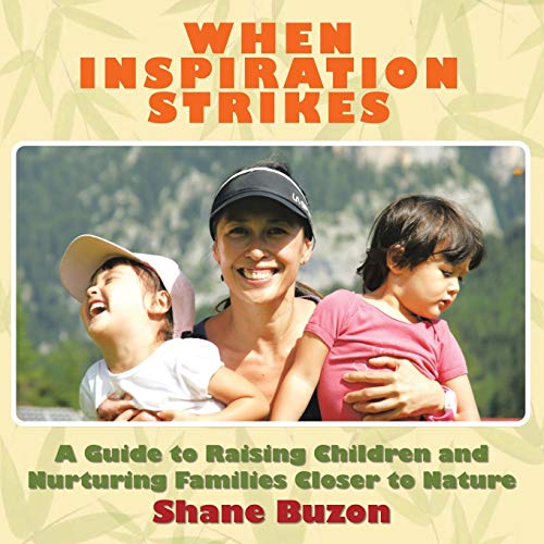 WHEN INSPIRATION STRIKES: A Guide to Nurture your Families Closer to Nature