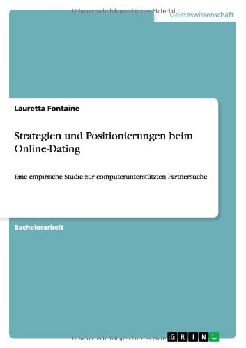 Strategien und Positionierungen beim Online-Dating: Eine empirische Studie zur computerunterstützten Partnersuche