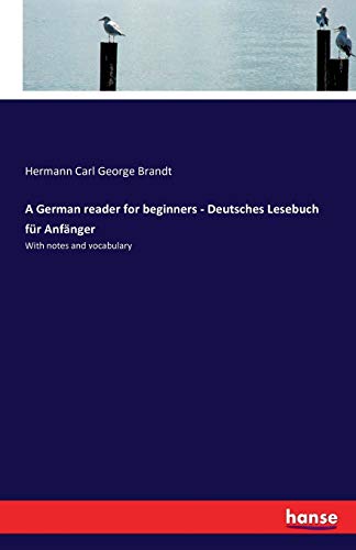 A German reader for beginners - Deutsches Lesebuch für Anfänger: With notes and vocabulary