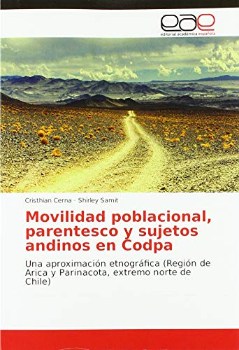 Movilidad poblacional, parentesco y sujetos andinos en Codpa: Una aproximacio´n etnogra´fica (Regio´n de Arica y Parinacota, extremo norte de Chile)
