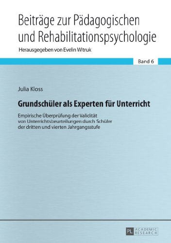 Grundschüler als Experten für Unterricht: Empirische Überprüfung der Validität von Unterrichtsbeurteilungen durch Schüler der dritten und vierten ... in Educational and Rehabilitation Psychology)