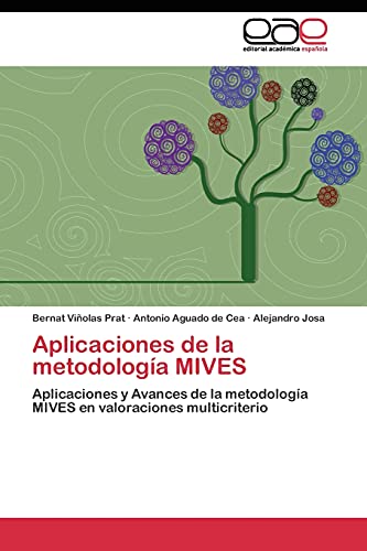Aplicaciones de la metodología MIVES: Aplicaciones y Avances de la metodología MIVES en valoraciones multicriterio