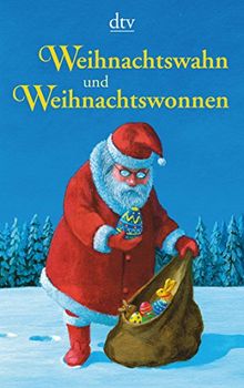 Weihnachtswahn und Weihnachtswonnen: Ein Lesebuch zum Fest der Liebe