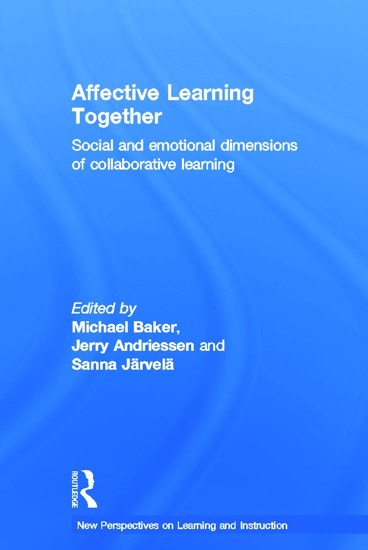 Affective Learning Together: Social and emotional dimensions of collaborative learning (New Perspectives on Learning and Instruction)