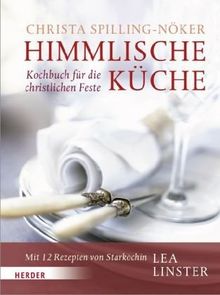 Himmlische Küche: Kochbuch für die christlichen Feste. Mit 12 Rezepten von Starköchin Lea Linster