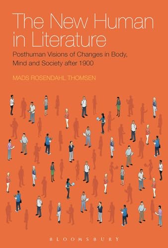The New Human in Literature: Posthuman Visions of Changes in Body, Mind and Society after 1900