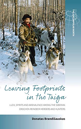 Leaving Footprints in the Taiga: Luck, Spirits and Ambivalence Among the Siberian Orochen Reindeer Herders and Hunters (Studies in the Circumpolar North, Band 1)