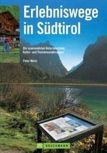 Erlebniswege in Südtirol: Die spannendesten Naturlehrpfade, Kultur- und Themenwanderungen