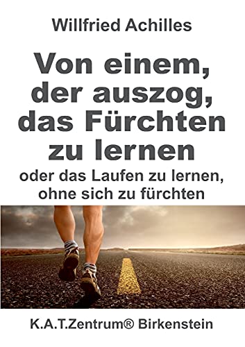 Von einem, der auszog, das Fürchten zu lernen: oder Laufen lernen. ohne sich zu fürchten