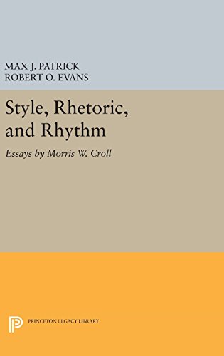 Style, Rhetoric, and Rhythm: Essays by Morris W. Croll (Princeton Legacy Library)