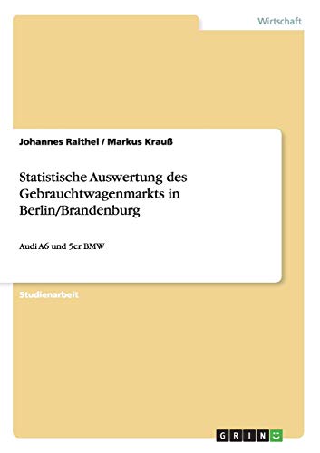 Statistische Auswertung des Gebrauchtwagenmarkts in Berlin/Brandenburg: Audi A6 und 5er BMW