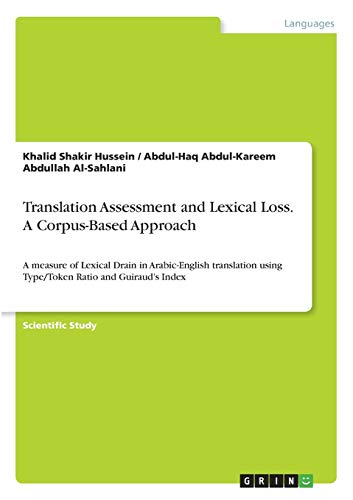Translation Assessment and Lexical Loss. A Corpus-Based Approach: A measure of Lexical Drain in Arabic-English translation using Type/Token Ratio and Guiraud¿s Index