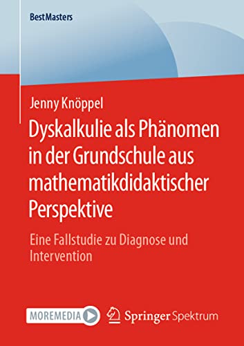 Dyskalkulie als Phänomen in der Grundschule aus mathematikdidaktischer Perspektive: Eine Fallstudie zu Diagnose und Intervention (BestMasters)