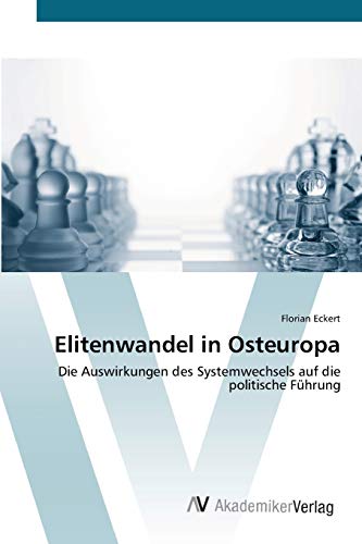 Elitenwandel in Osteuropa: Die Auswirkungen des Systemwechsels auf die politische Führung