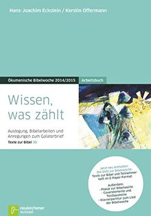 Wissen, was zählt: Arbeitsbuch Auslegungen, Bibelarbeiten und Anregungen zum Galaterbrief Texte zur Bibel 30 Ökumenische Bibelwoche 2014/2015