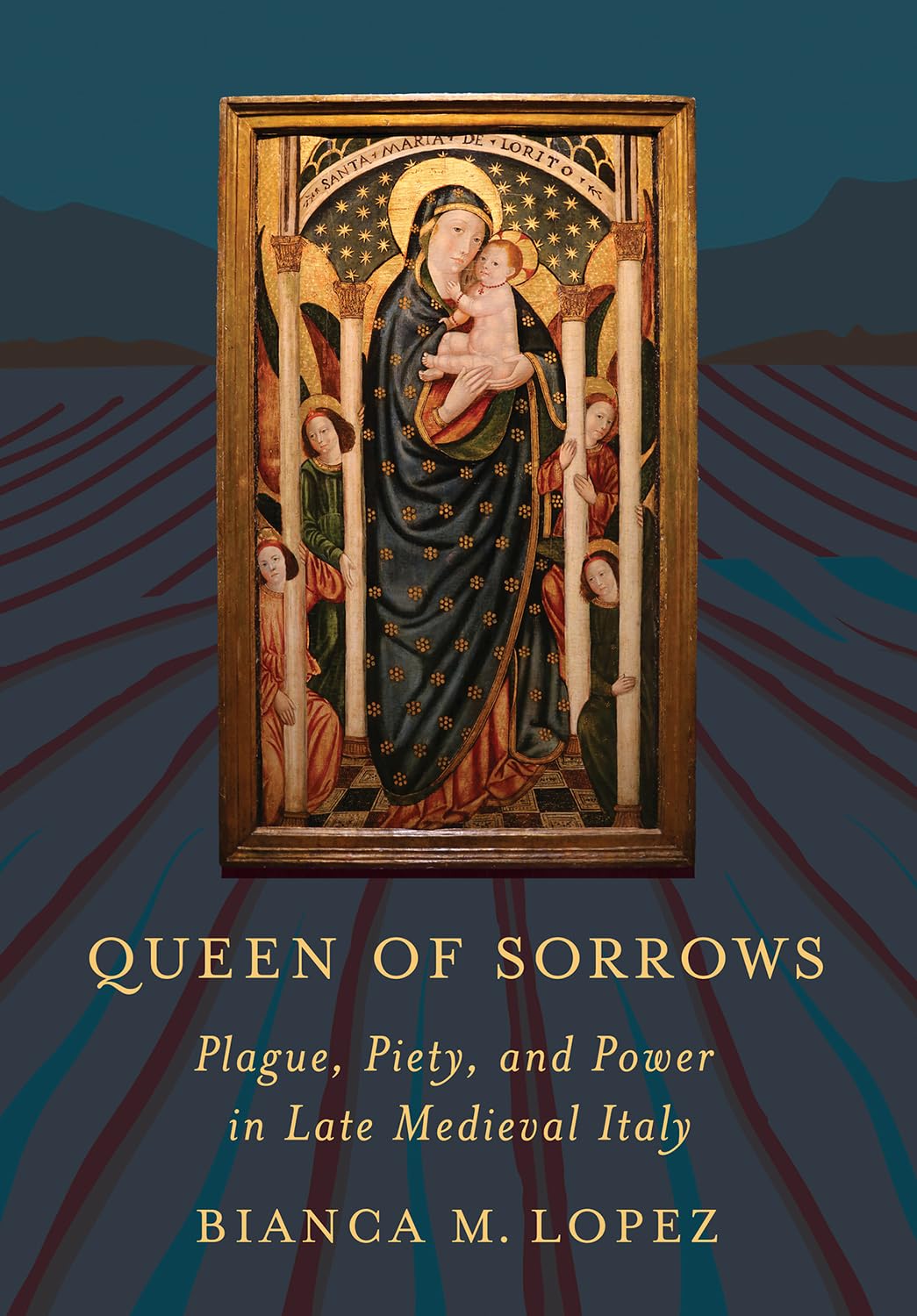 Queen of Sorrows: Plague, Piety, and Power in Late Medieval Italy (Medieval Societies, Religions, and Cultures)