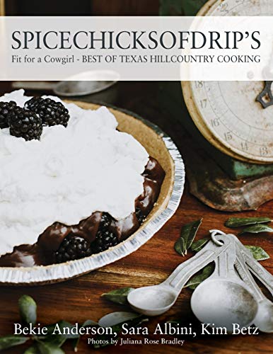 SPICECHICKSOFDRIP'S: Fit for a Cowgirl - BEST OF TEXAS HILLCOUNTRY COOKING