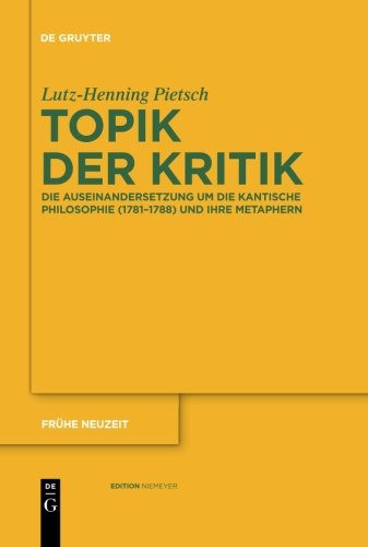 Topik der Kritik: Die Auseinandersetzung um die Kantische Philosophie (1781-1788) und ihre Metaphern (Fra1/4he Neuzeit)