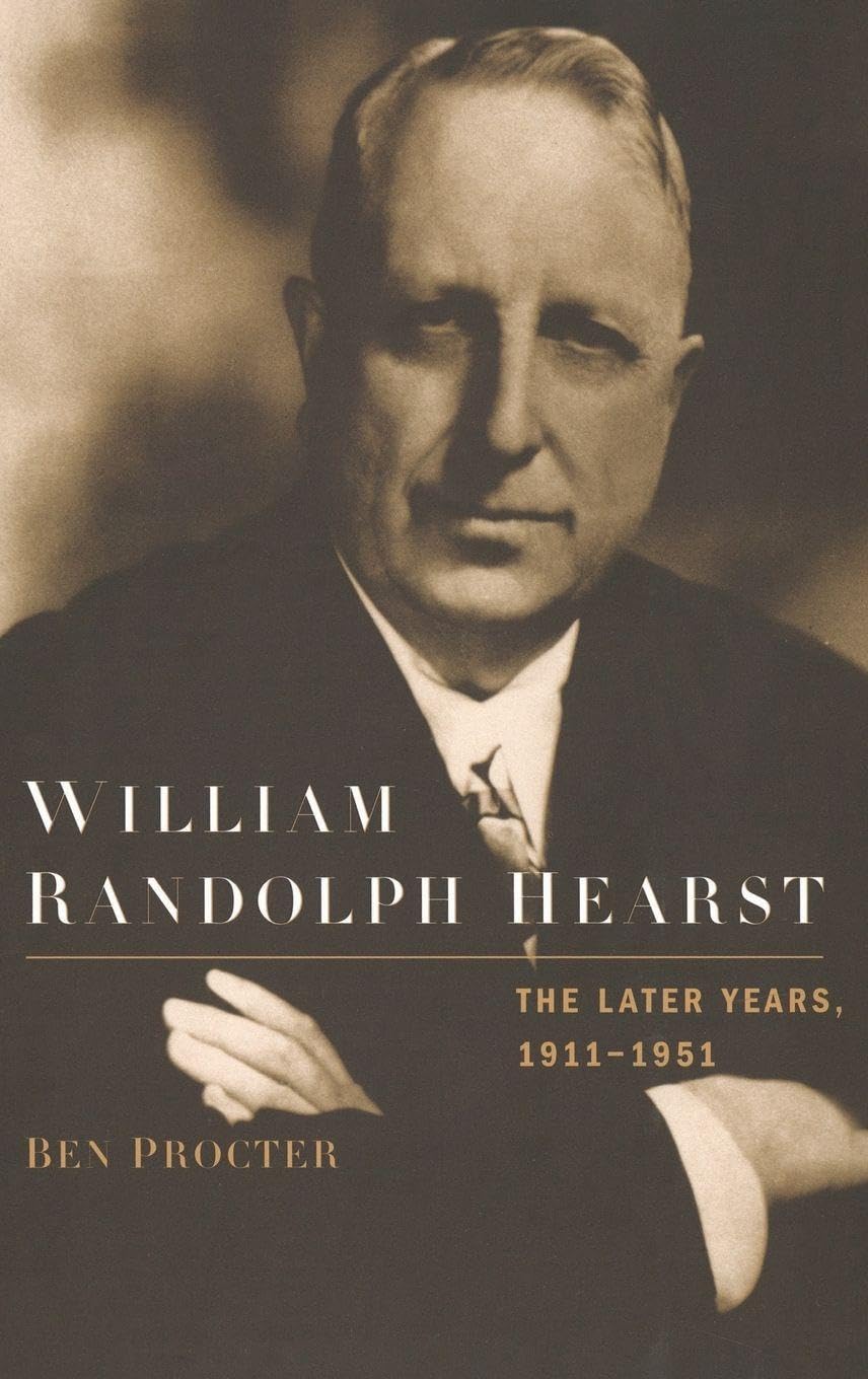 WILLIAM RANDOLPH HEARST 1911-1951 C: The Later Years, 1911-1951