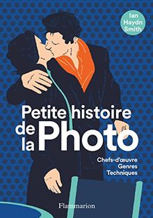 Petite histoire de la photo : chefs-d'oeuvre, genres, techniques