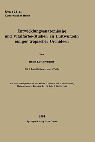 Entwicklungsanatomische und Vitalfärbe-Studien an Luftwurzeln einiger tropischer Orchideen (Sitzungsberichte der Österreichischen Akademie der Wissenschaften)