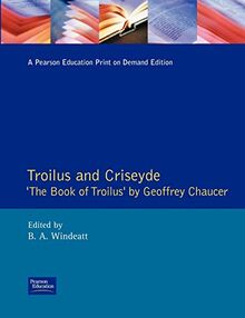 Troilus and Criseyde: "The Book of Troilus" by Geoffrey Chaucer (New Edition of the Book of Troilus)