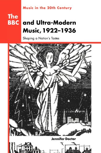 The BBC and Ultra-Modern Music, 1922–1936: Shaping a Nation's Tastes (Music in the Twentieth Century, Band 10)